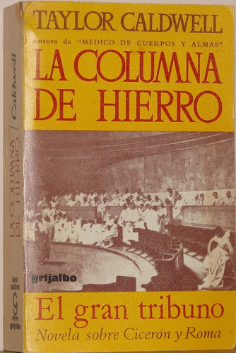 La Columna De Hierro - Taylor Caldwell -ediciones Grijalbo