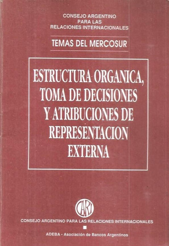 Mercosur Estructura Organica Toma Decisiones Atribuciones 