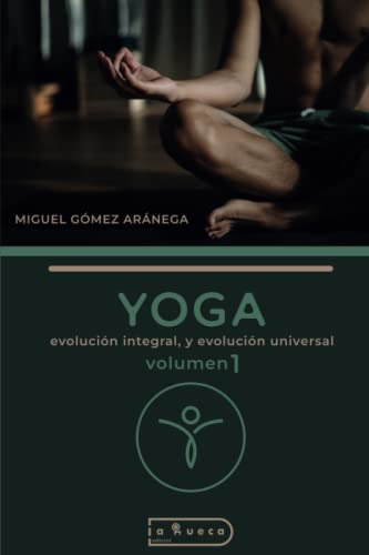 Yoga Evolucion Integral Y Evolucion Universal : Volumen 1 C