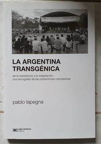 La Argentina Transgénica Pablo Lapegna Siglo Xxi