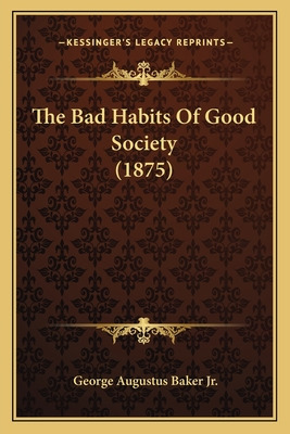 Libro The Bad Habits Of Good Society (1875) - Baker, Geor...