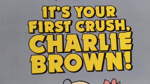 Its Your First Crush Charlie Brown