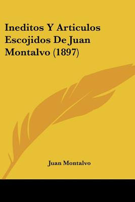Libro Ineditos Y Articulos Escojidos De Juan Montalvo (18...