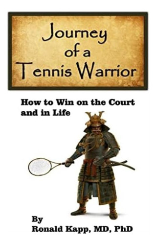 Libro: Journey Of A Tennis Warrior: How To Win On The Court