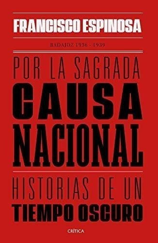 Por La Sagrada Causa Nacional: Historias De Un Tiempo Oscuro