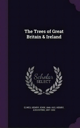 The Trees Of Great Britain & Ireland, De Henry John Elwes. Editorial Palala Press, Tapa Dura En Inglés
