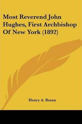 Most Reverend John Hughes, First Archbishop Of New York (...