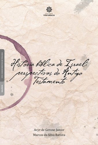 História bíblica de Israel: perspectivas do Antigo Testamento, de Gerone Junior, Acyr De. Série Conhecimentos em Teologia Editorial Editora Intersaberes Ltda., capa mole em português, 2017