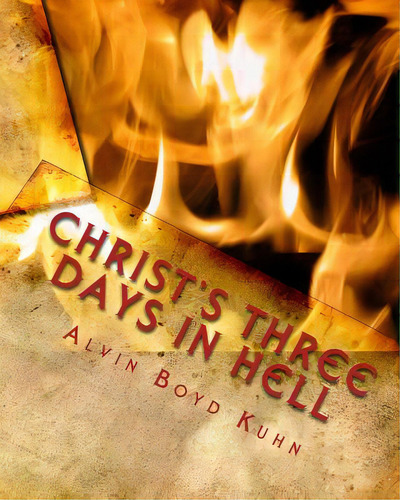 Christ's Three Days In Hell: Revelation Of An Astounding Christian Fallacy, De Kuhn, Alvin Boyd. Editorial Createspace, Tapa Blanda En Inglés