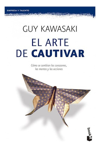 Libro Arte De Cautivar (empresa Y Talento) De Kawasaki Guy