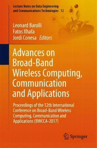 Advances On Broad-band Wireless Computing, Communication And Applications : Proceedings Of The 12..., De Leonard Barolli. Editorial Springer International Publishing Ag, Tapa Blanda En Inglés