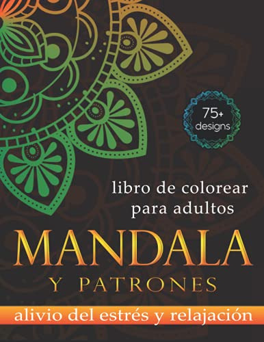 Mandala Y Patrones Libro De Colorear Para Adultos: 75+ Hermo