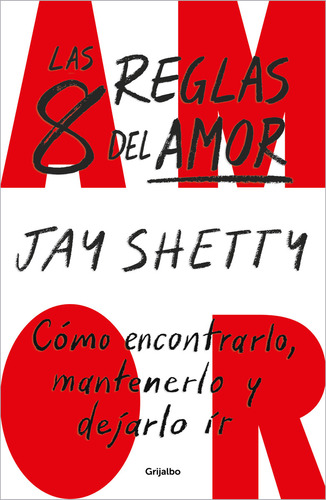 Las 8 reglas del amor. Cómo encontrarlo, mantenerlo y dejarlo ir: Cómo encontrarlo, mantenerlo y dejarlo ir, de Shetty, Jay., vol. 1.0. Editorial Grijalbo, tapa blanda, edición 1.0 en español, 2023