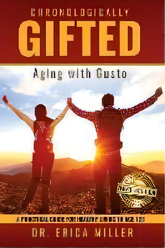 Chronologically Gifted : Aging With Gusto: A Practical Guide For Healthy Living To Age 123, De Erica Miller. Editorial Best Seller Publishing, Llc, Tapa Blanda En Inglés