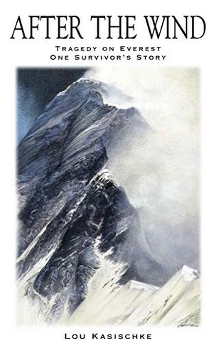 After The Wind: Tragedy On Everest One Survivorøs Story, De Kasischke, Lou. Editorial Good Hart Publishing Lc, Tapa Dura En Inglés