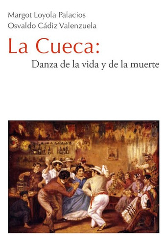 La Cueca Danza De La Vida Y La Muerte Colección Margot Loyol