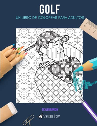 Golf: Un Libro De Colorear Para Adultos: Un Libro Para Color