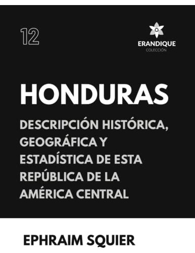 Libro : Honduras - Descripcion Historica, Geografica Y... 