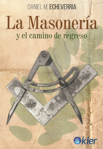 La Masoneria Y El Camino De Regreso - Daniel M. Echeverria