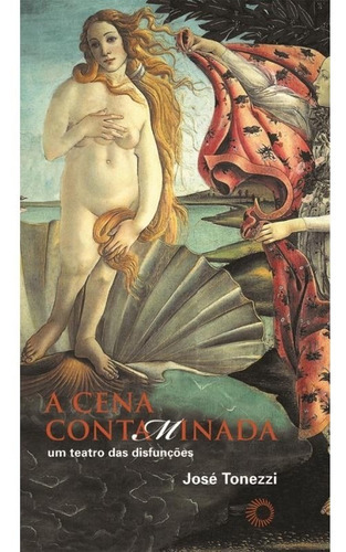A Cena Contaminada: A Cena Contaminada, De Tonezzi, José. Editora Perspectiva, Capa Mole, Edição 1 Em Português