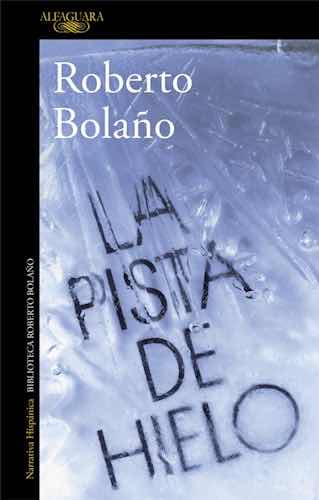 Libro La Pista De Hielo Roberto Bolaño