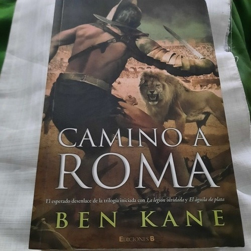 Camino A Roma /t 3°/ben Kane /ed B ( Impecable Como Nuevo)