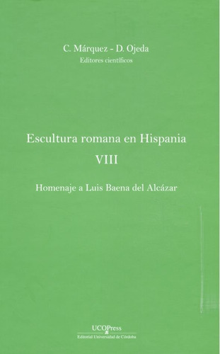 Escultura Romana En Hispania Viii. Homenaje A Luis Baena Del Alcãâ¡zar, De Aa.vv.. Ucopress, Editorial Universidad De Córdoba, Tapa Dura En Español