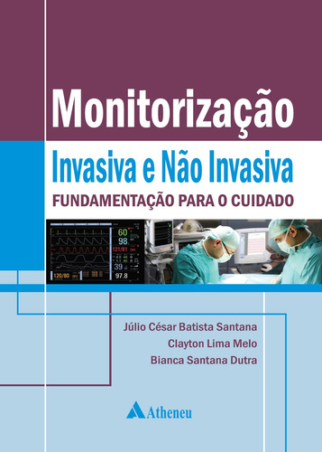 Monitorização invasiva e não invasiva, de Santana, Júlio César Batista. Editora Atheneu Ltda, capa dura em português, 2013