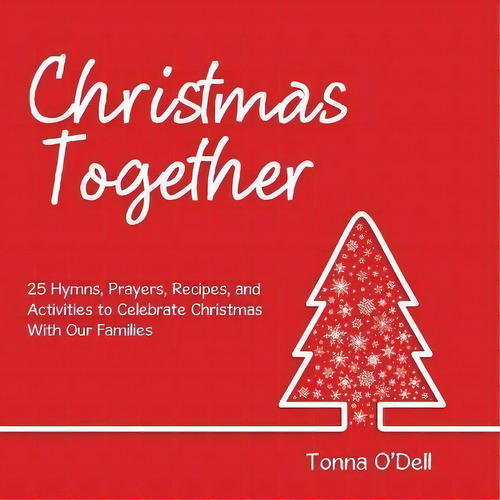 Christmas Together : 25 Hymns, Prayers, Recipes, And Activities To Celebrate Christmas With Our F..., De Tonna O'dell. Editorial Westbow Press, Tapa Blanda En Inglés