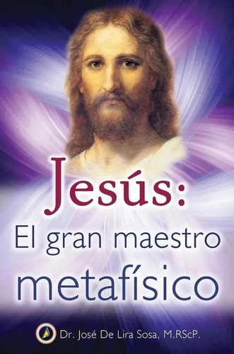 Jesus: El Gran Maestro Metafisico, De Jose De Lira Sosa., Vol. Único. Editorial Tomo, Tapa Blanda En Español, 2003