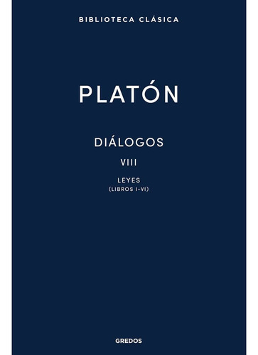 Diálogos Viii. Leyes (libros I-vi).  Platón