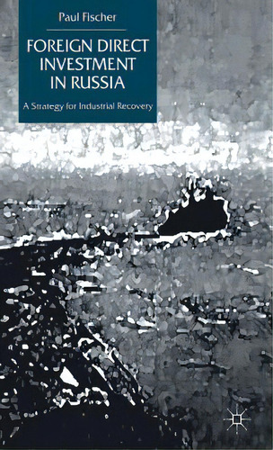 Foreign Direct Investment In Russia: A Strategy For Industrial Recovery, De Fischer, P.. Editorial Springer Nature, Tapa Dura En Inglés