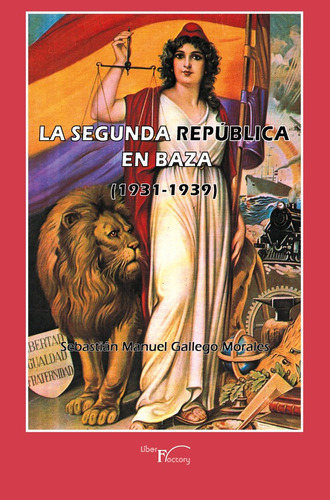 La Segunda República En Baza - 1931-1939, De Sebastián Manuel Gallego Morales. Editorial Liber Factory, Tapa Blanda En Español, 2021