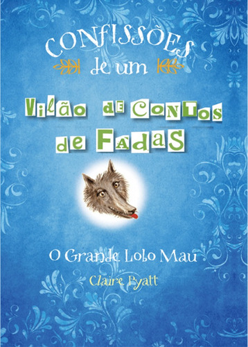 Confissões de um vilão de contos de fadas: O grande lobo mau, de Pyatt, Claire. Série Confissões Ciranda Cultural Editora E Distribuidora Ltda., capa mole em português, 2011