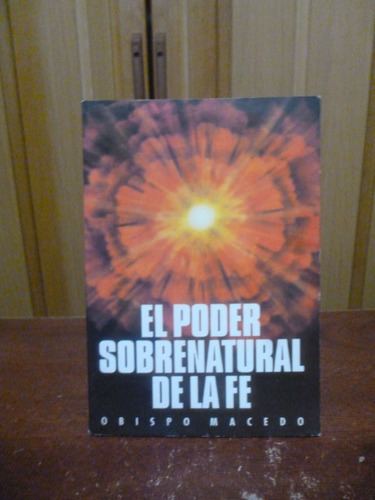 El Poder Sobrenatural De La Fe - Obispo Macedo