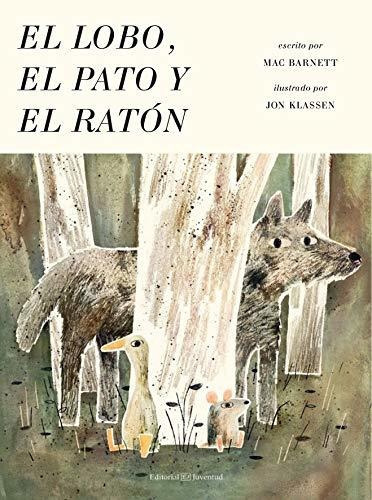 El Lobo, El Pato Y El Raton, De Mac Barnett. Editorial Juventud, Edición 1 En Español