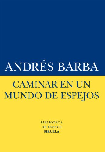 Libro Caminar En Un Mundo De Espejos De Barba Andrés Siruela