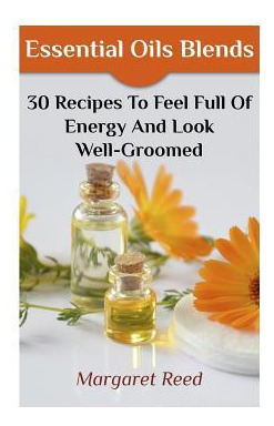 Libro Essential Oils Blends : 30 Recipes To Feel Full Of ...