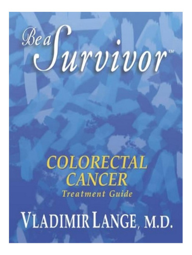 Be A Survivor Colorectal Cancer Treatment Guide - Vlad. Eb04