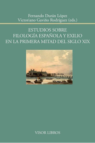 Estudios Sobre Filologãâa Espaãâ±ola Y Exilio En La Primera Mitad Del Siglo Xix, De Durán López, Fernando. Editorial Visor Libros, S.l., Tapa Blanda En Español