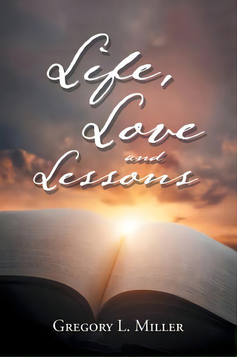 Life, Love And Lessons, De Miller, Gregory L.. Editorial Iuniverse Inc, Tapa Blanda En Inglés