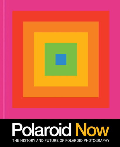 Libro: Polaroid Now: The History And Future Of Polaroid Phot