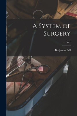 Libro A System Of Surgery; V. 1 - Bell, Benjamin 1749-1806
