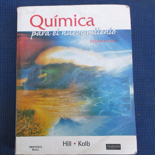 Quimica Para El Nuevo Milenio, 8 Edicion, Hill, Kolb, Ed. Pr