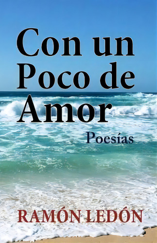 Con Un Poco De Amor, De Ramon Ledon. Editorial Createspace Independent Publishing Platform, Tapa Blanda En Español