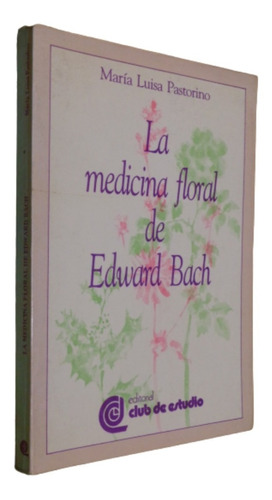 La Medicina Floral De Edward Bach. María Luisa Pastorino
