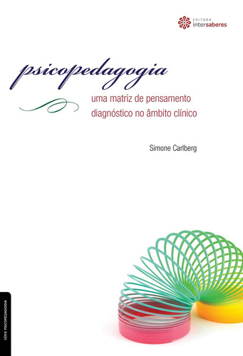 Psicopedagogia: uma matriz de pensamento diagnóstico no âmbito clínico, de Carlberg, Simone. Série Série Psicopedagogia Editora Intersaberes Ltda., capa mole em português, 2012