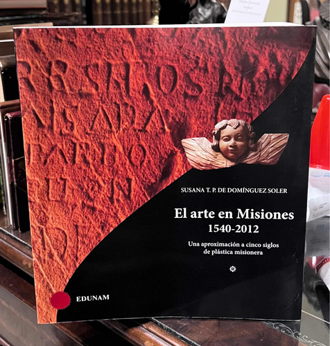 El Arte En Misiones 1540-2012 - Susana De Domínguez Soler