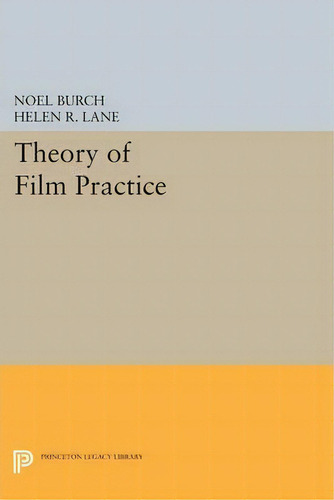 Theory Of Film Practice, De Noel Burch. Editorial Princeton University Press, Tapa Blanda En Inglés