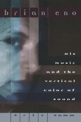Brian Eno : His Music And The Vertical Color Of Sound - Eric